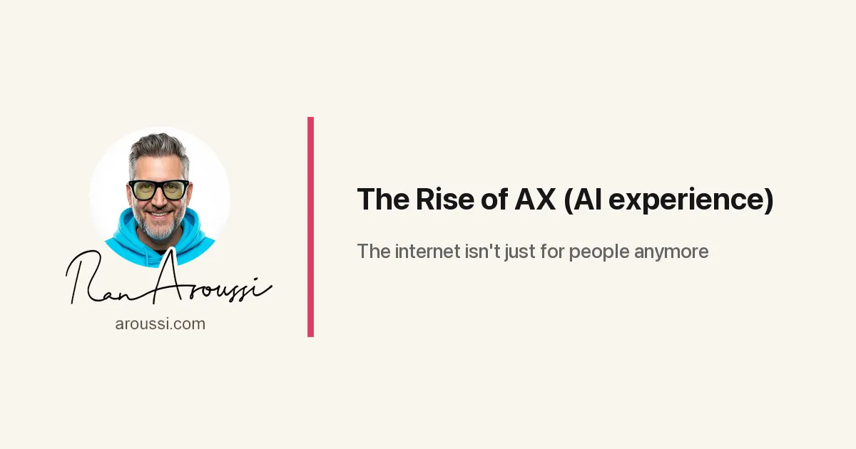 The Rise of AX (AI experience) | Ran Aroussi (Official Website)